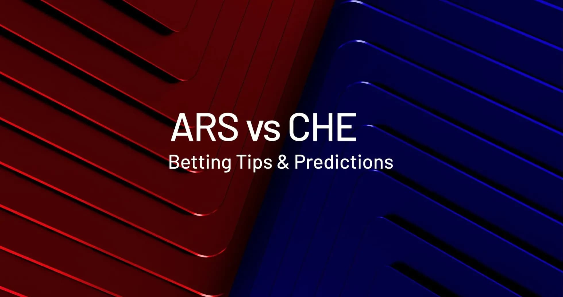 Background graphic for ARS vs CHE betting tips Background graphic for ARS vs CHE betting tips